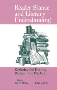 Title: Reader Stance and Literary Understanding: Exploring the Theories, Research and Practice, Author: Joyce Many