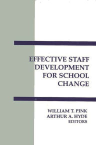 Title: Effective Staff Development for School Change, Author: William T. Pink