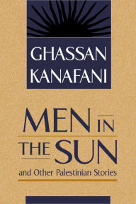 Title: Men in the Sun and Other Palestinian Stories / Edition 1, Author: Ghassan Kanafani