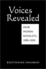 Title: Voices Revealed: Arab Women Novelists, 1898-2000, Author: Bouthaina Shaaban