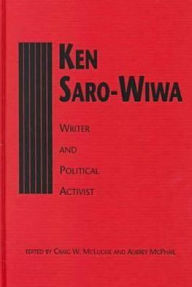 Title: Ken Saro-Wiwa: Writer and Political Activist, Author: Craig W. McLuckie