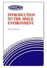 Title: Introduction to the Space Environment / Edition 2, Author: Thomas F. Tascione