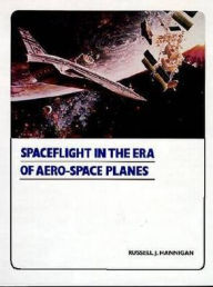 Title: Spaceflight in the Era of Aero-Space Planes, Author: Russell J. Hannigan