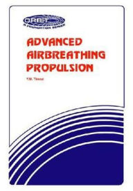 Title: Advanced Airbreathing Propulsion, Author: Y. M. Timnat