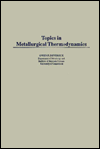 Title: Topics in Metallurgical Thermodynamics, Author: Owen F. Devereaux