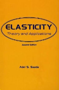 Title: Elasticity: Theory and Applications / Edition 2, Author: Adel S. Saada