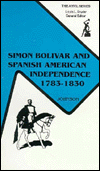 Title: Simon Bolivar and Spanish American Independence, 1783-1830 / Edition 1, Author: John J. Johnson