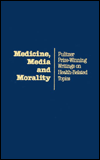 Title: Medicine, Media, and Morality: Pulitzer Prize-Winning Writings on Health-Related Topics, Author: Heinz Dietrich Fischer