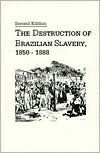 Title: Destruction of Brazilian Slavery, 1850-1888 / Edition 1, Author: Robert E. Conrad