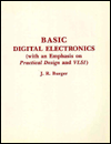 Title: Basic Digital Electronics: With an Emphasis on Practical Design and VLSI, Author: John Robert Burger