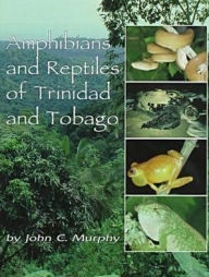 Title: Amphibians and Reptiles of Trinidad and Tobago, Author: John C. Murphy