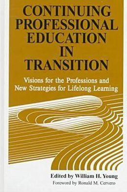 Continuing Professional Education in Transition: Visions for the Professions and New Strategies for Lifelong Learning / Edition 1