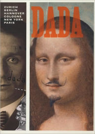 Title: Dada: Zurich, Berlin, Hannover, Cologne, New York, Paris, Author: Leah Dickerman