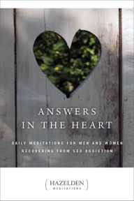 Title: Answers in the Heart: Daily Meditations for Men and Women Recovering from Sex Addiction (Hazelden Meditations Series), Author: Anonymous