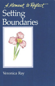 Title: Setting Boundaries Moments to Reflect: A Moment To Reflect, Author: Veronica Ray