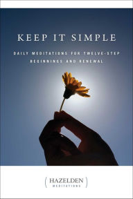 Title: Keep It Simple: Daily Meditations for Twelve-Step Beginnings and Renewal, Author: Anonymous