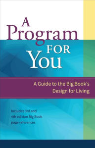 Title: A Program for You: A Guide to the Big Book's Design for Living, Author: Anonymous