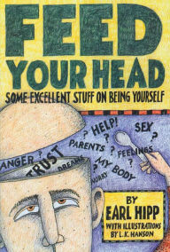 Title: Feed Your Head: Some Excellent Stuff on Being Yourself, Author: Earl Hipp