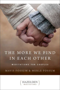 Title: The More We Find in Each Other: Meditations for Couples, Author: Mavis Fossum