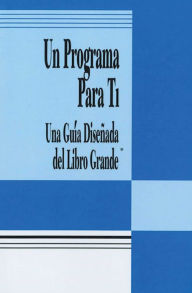 Title: Un Programa Para Ti (A Program for You Book): Una Guia Disenada del Libro Grande, Author: Anonymous