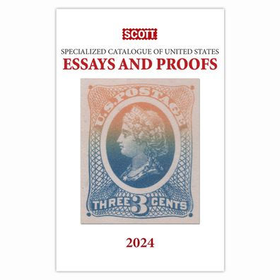 2024 Scott Specialized Catalogue of United States Essays and Proofs: Scott Specialized Catalogue of United States Essays & Proofs