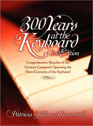 Title: 300 Hundred Years At The Keyboard - 2nd Edition, Author: Patricia Fallows-Hammond