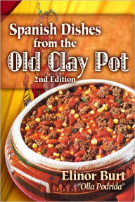 Title: Spanish Dishes from the Old Clay Pot, Author: Elinor Burt