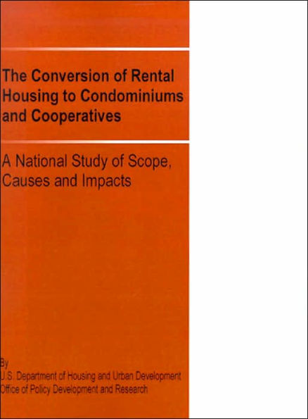 The Conversion of Rental Housing to Condominiums and Cooperatives: A National Study of Scope, Causes and Impacts