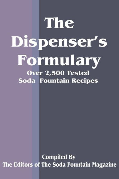 The Dispenser's Formulary: A Handbook of Over 2,500 Tested Recipes with a Catalog of Apparatus, Sundries and Supplies