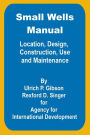 Small Wells Manual: Location, Design, Construction, Use and Maintenance