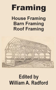Title: Framing: House Framing, Barn Framing, Roof Framing, Author: William a Radford