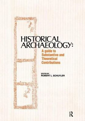 Historical Archaeology: A Guide to Substantive and Theoretical Contributions / Edition 1