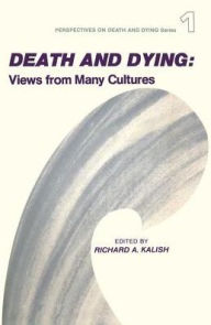 Title: Death and Dying: Views from Many Cultures / Edition 1, Author: Richard Kalish