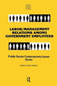 Title: Labor/management Relations Among Government Employees, Author: Harry Kershen
