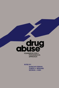 Title: Drug Abuse: Foundation for a Psychosocial Approach / Edition 1, Author: Seymour Eiseman