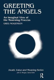 Title: Greeting the Angels: An Imaginal View of the Mourning Process / Edition 1, Author: Greg Mogenson