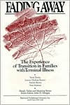 Title: Fading away: The Experience of Transition in Families with Terminal Illness / Edition 1, Author: Betty Davies PhD.