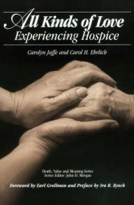 Title: All Kinds of Love: Experiencing Hospice / Edition 1, Author: Carolyn Jaffe