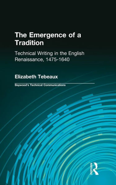 The Emergence of a Tradition: Technical Writing in the English Renaissance, 1475-1640 / Edition 1