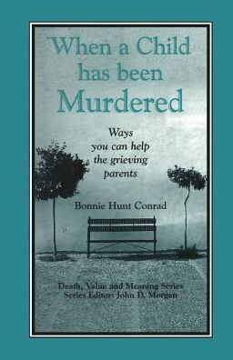 When a Child Has Been Murdered: Ways You Can Help the Grieving Parents / Edition 1