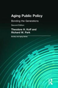 Title: Aging Public Policy: Bonding the Generations / Edition 2, Author: Theodore H. Hoff