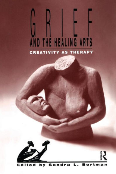 Grief and the Healing Arts: Creativity as Therapy / Edition 1