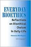 Title: Everyday Bioethics: Reflections on Bioethical Choices in Daily Life / Edition 1, Author: Giovanni Berlinguer