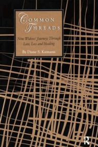 Title: Common Threads: Nine Widows' Journeys Through Love, Loss, and Healing, Author: Diane Kaimann