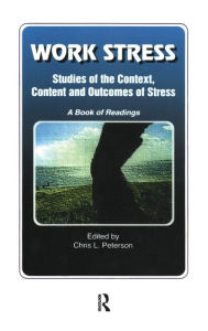 Title: Work Stress: Studies of the Context, Content and Outcomes of Stress: A Book of Readings, Author: Chris Peterson