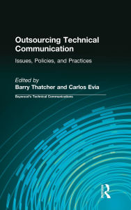 Title: Outsourcing Technical Communication: Issues, Policies and Practices / Edition 1, Author: Barry Thatcher