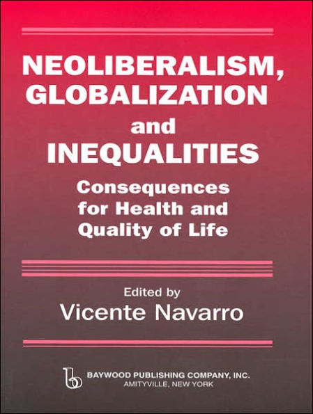 Neoliberalism, Globalization, and Inequalities: Consequences for Health and Quality of Life / Edition 1