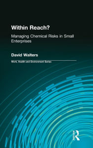 Title: Within Reach?: Managing Chemical Risks in Small Enterprises / Edition 1, Author: David Walters