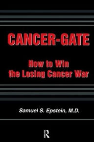 Title: Cancer-gate: How to Win the Losing Cancer War / Edition 1, Author: Samuel Epstein