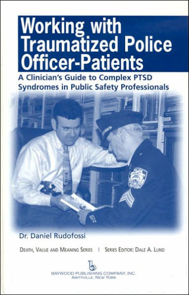 Working with Traumatized Police-Officer Patients: A Clinician's Guide to Complex PTSD Syndromes in Public Safety Professionals